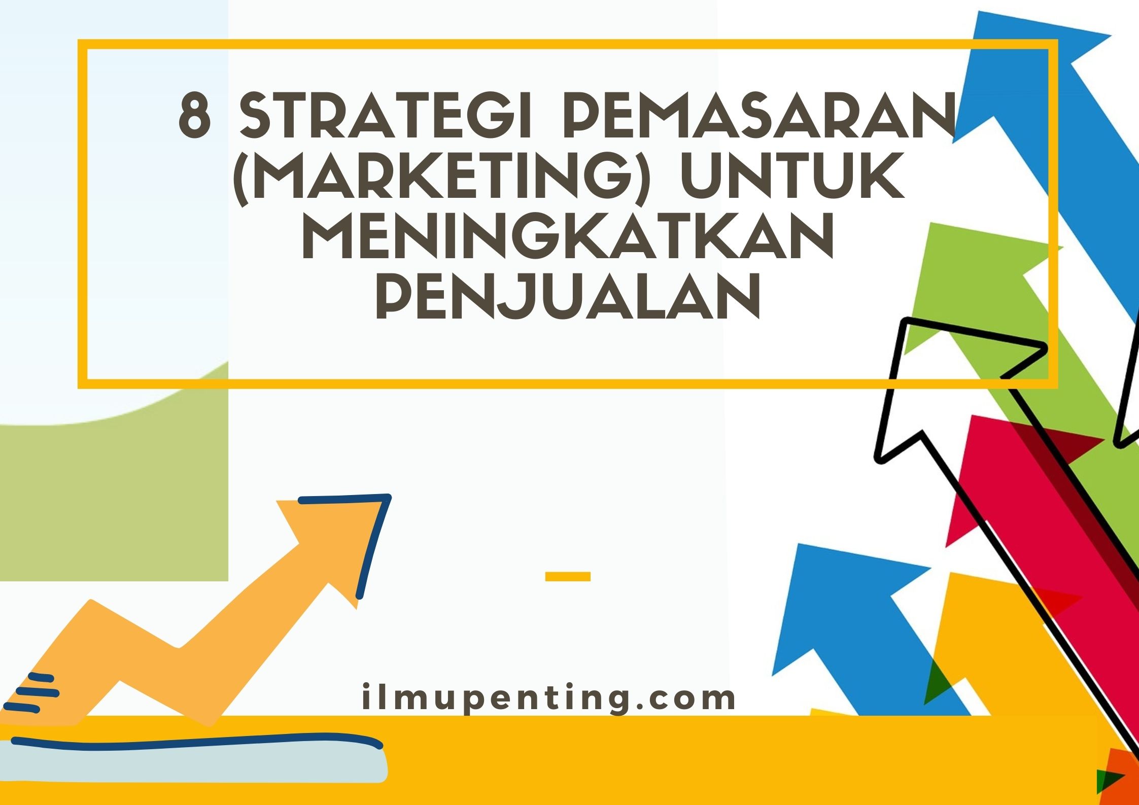 8 Strategi Pemasaran (Marketing) Untuk Meningkatkan Penjualan