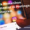 Cara Mematikan Komentar di Postingan Instagram Cara Mematikan Komentar di Postingan Instagram