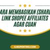Cara Membagikan (Share) Link Shopee Affiliates Agar Cuan