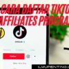 Cara Daftar TikTok Affiliates Program Step by Step