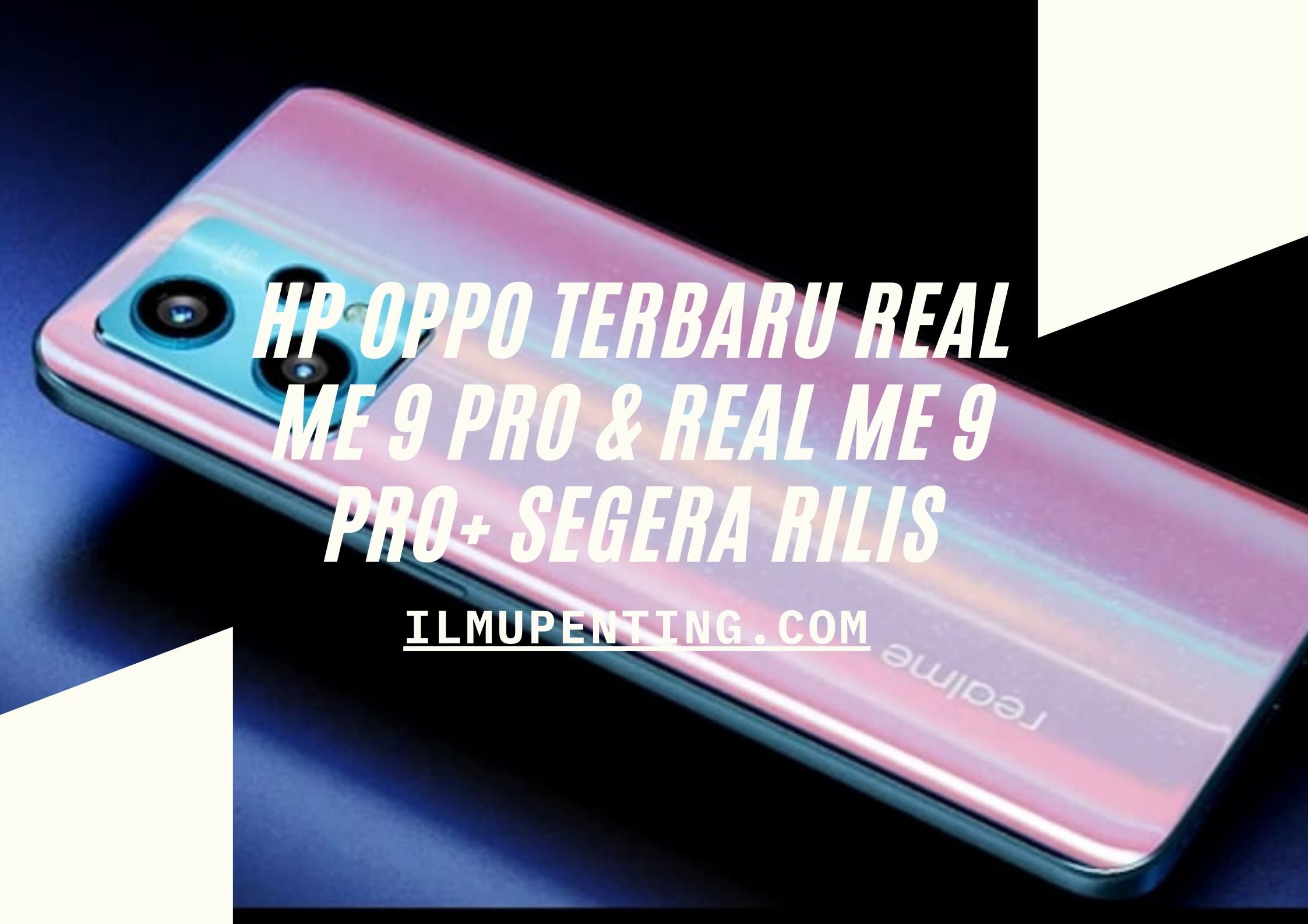 HP Oppo Terbaru Real Me 9 Pro & Real Me 9 Pro+ Segera Rilis