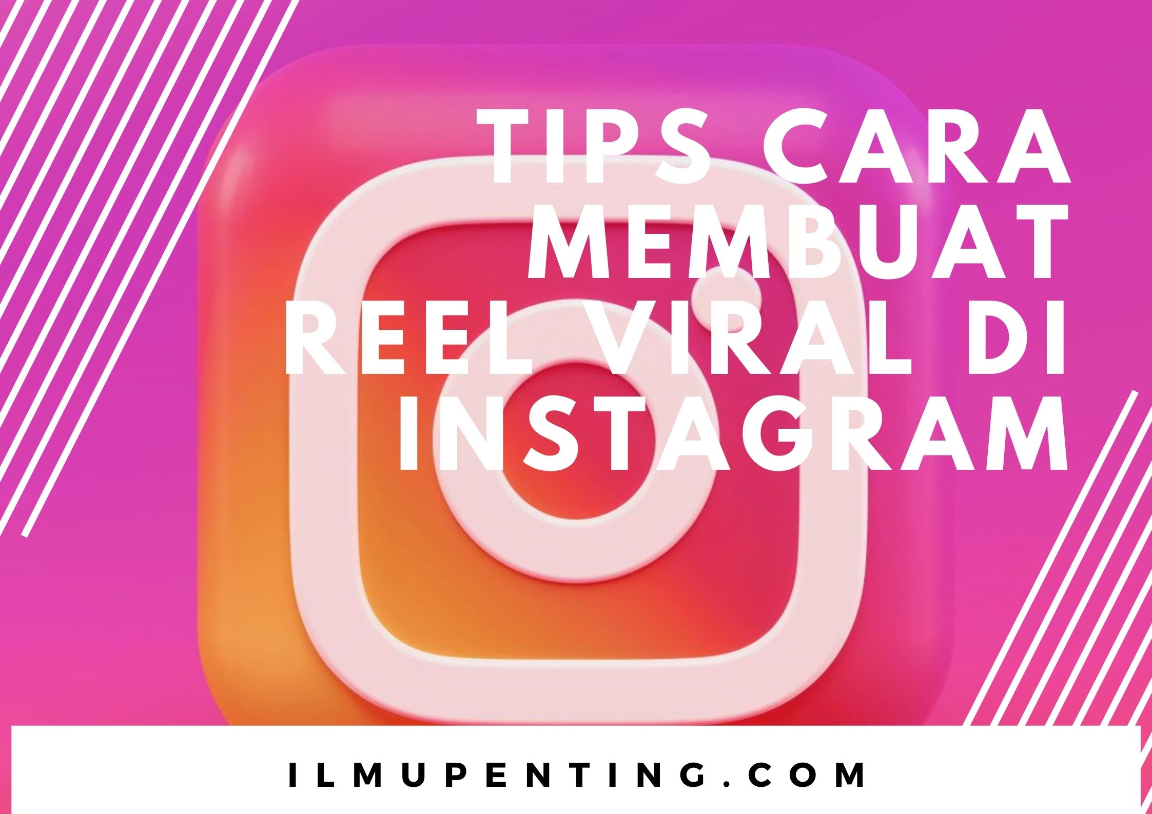 Tips Cara Membuat Reel Viral di Instagram