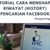 Tutorial Cara Menghapus Riwayat (History) Pencarian Facebook