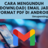 Cara Mengunduh (Download) Email Jadi Format PDF Di Android