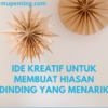 Ide Kreatif untuk Membuat Hiasan Dinding yang Menarik