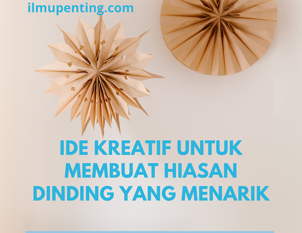 Ide Kreatif untuk Membuat Hiasan Dinding yang Menarik