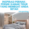 Inspirasi Pernak-Pernik Kamar Tidur yang Membuat Anda Betah