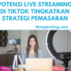 Potensi Live Streaming di TikTok Tingkatkan Strategi Pemasaran