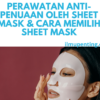 Memanfaatkan Sheet Mask untuk Perawatan Anti-Penuaan yang Efektif