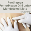 Pentingnya Pemeriksaan Dini untuk Mendeteksi Kista