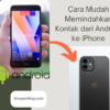 Cara Mudah Memindahkan Kontak dari Android ke iPhone