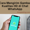 Cara Mengirim Gambar Kualitas HD di Chat WhatsApp