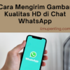 Cara Mengirim Gambar Kualitas HD di Chat WhatsApp Cara Mengirim Gambar Kualitas HD di Chat WhatsApp