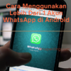 Cara Menggunakan Lebih Dari 1 Akun WhatsApp di Android